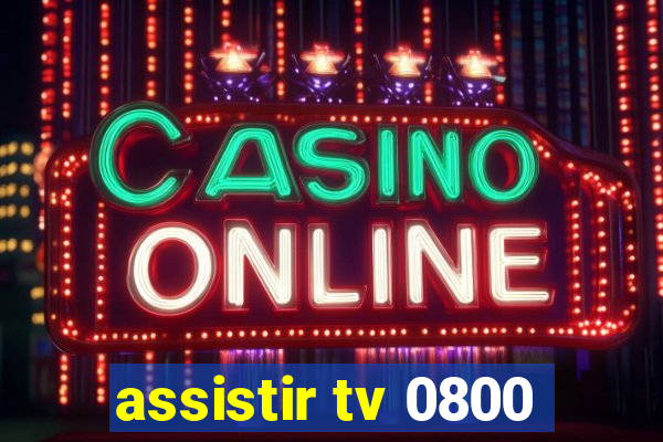 assistir tv 0800